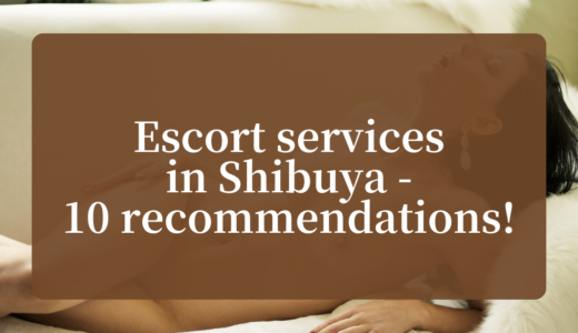 Escort services in Shibuya – 10 recommendations!