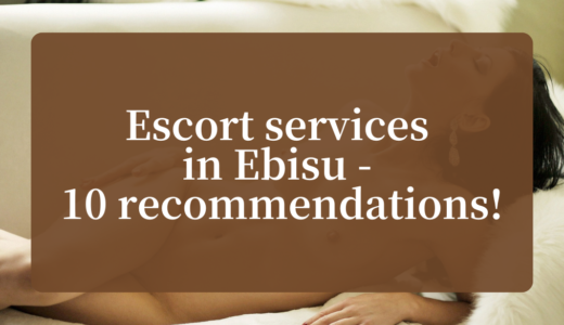 Escort services in Ebisu – 10 recommendations!
