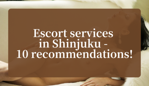 Escort services in Shinjuku – 10 recommendations!