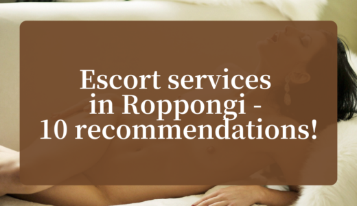 Escort services in Roppongi - 10 recommendations!