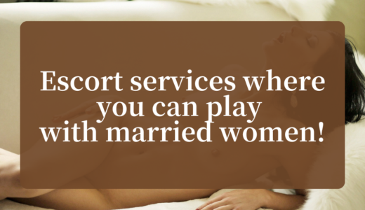 Escort services where you can play with married women!