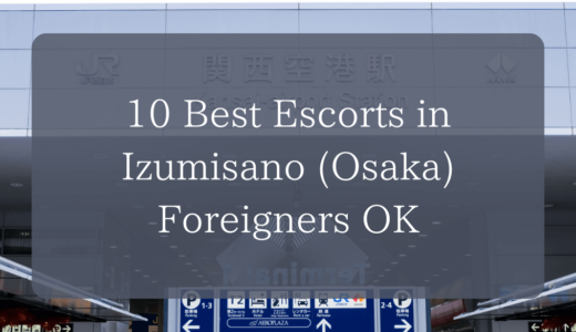 10 Best Escorts in Izumisano (Osaka) ｜Foreigners OK