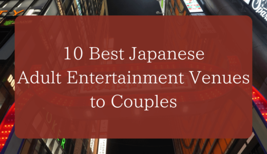 10 Best Japanese Adult Entertainment Venues to Couples